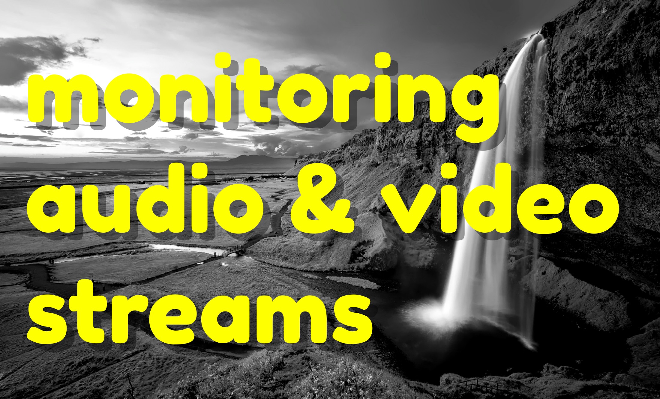 Monitoring audio and video streams